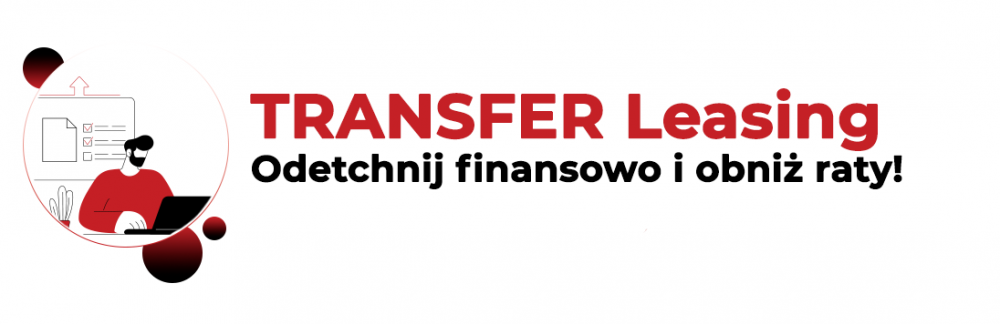 Transfer Leasing odetchnij finansowo i obniż raty!